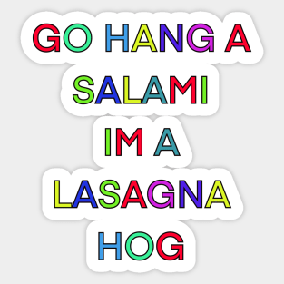 GO HANG A SALAMI IM A LASAGNA HOG PALINDROME Sticker